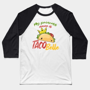 My Princess Name is Tacobelle Taco Baseball T-Shirt